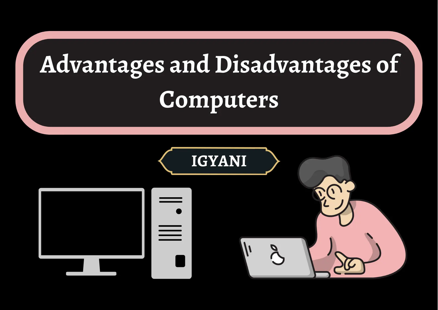 Advantages and Disadvantages of Computers