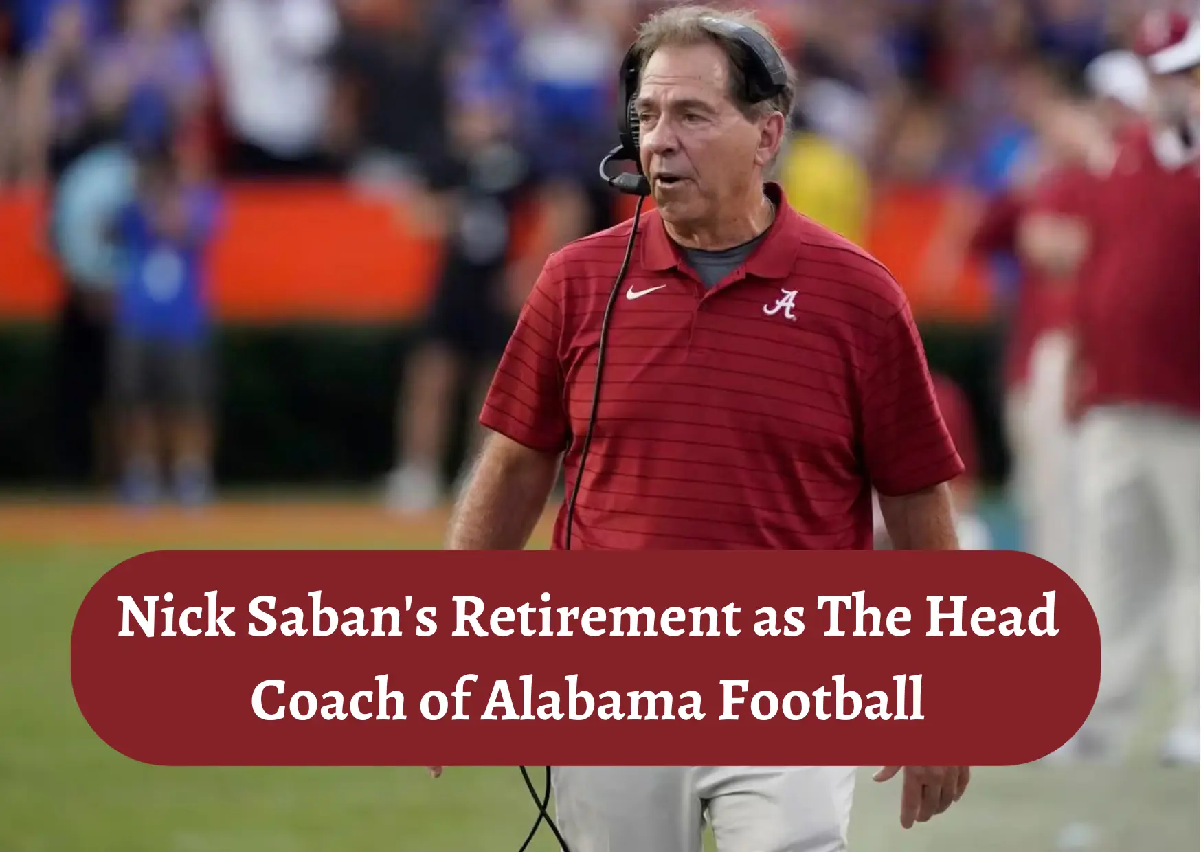 Nick Saban's retirement as the head coach of Alabama